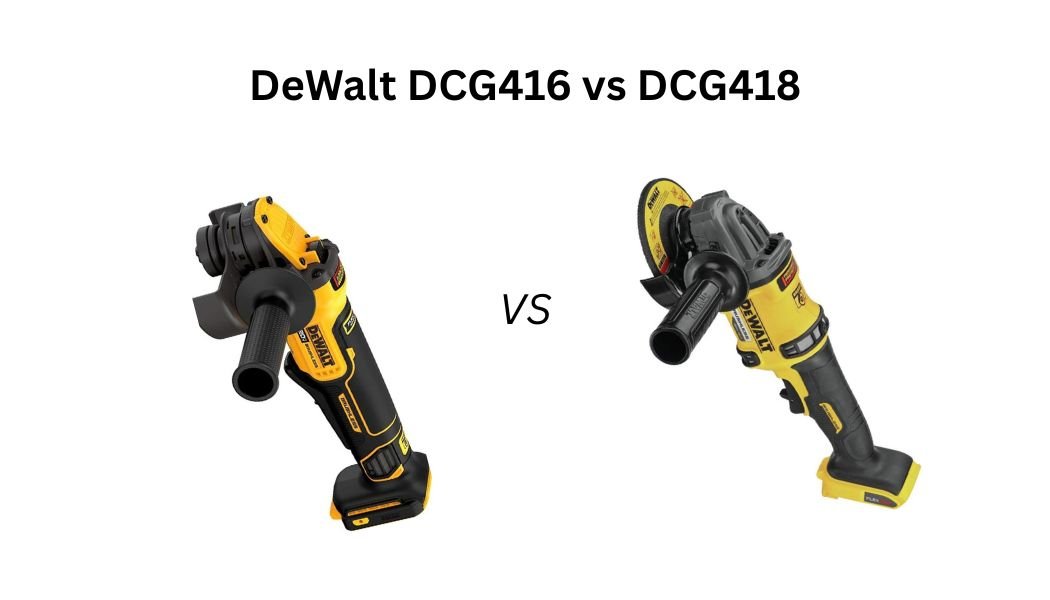 DeWalt DCG416 vs DCG418: Which cordless grinder is worth buying? Compare their power, performance, features, and real-world advantages.